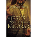 El Jes��s que no puedes ignorar: Lo que debes aprender de las confrontaciones descaradas de Cristo = The Jesus You Can't Ignore = The Je - Paperback