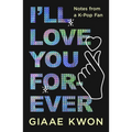 I'll Love You Forever: Notes from a K-Pop Fan - Hardcover