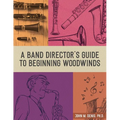 A Band Director's Guide to Beginning Woodwinds - Paperback