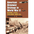 American Airpower Strategy in World War II: Bombs, Cities, Civilians, and Oil - Paperback