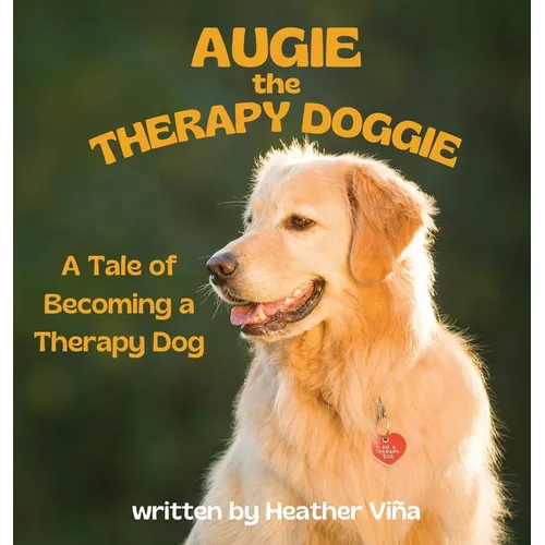 Augie the Therapy Doggie - The Tale of Becoming a Therapy Dog - Hardcover
