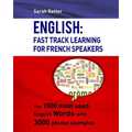 English: Fast Track Learning For French Speakers: The 1000 most used English words with 3.000 phrase examples - Paperback