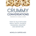 Crummy Conversations: How to Talk with Kids about Death, Divorce, Diagnosis, Disaster and Departure - Paperback