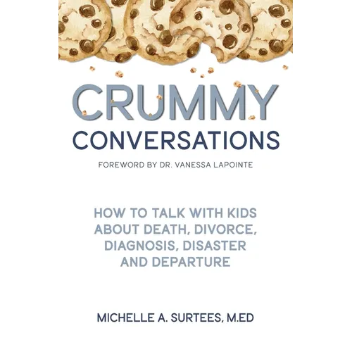 Crummy Conversations: How to Talk with Kids about Death, Divorce, Diagnosis, Disaster and Departure - Paperback