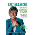 Beating Cancer Without Breaking a Sweat: From "Stage IV" to "Stage No More" Kat's Prayer and Protocel Journey - Paperback