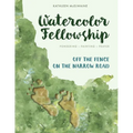 Watercolor Fellowship: Pondering, Painting, Prayer - Off The Fence On The Narrow Road - Paperback
