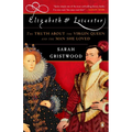Elizabeth & Leicester: The Truth about the Virgin Queen and the Man She Loved - Paperback
