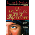 The Only Life That Mattered: The Short and Merry Lives of Anne Bonny, Mary Read, and Calico Jack - Paperback