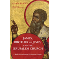 James, Brother of Jesus, and the Jerusalem Church: A Radical Exploration of Christian Origins - Paperback