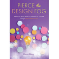 Pierce the Design Fog: Develop High-Quality Products Faster Through Team Innovation - Paperback