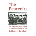 The Peaceniks: The thankless job of trying to keep America out of war - Paperback
