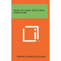 How to Make Your Own Furniture - Hardcover