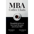 MBA Coffee Chats: Thoughtful advice on how to get the most out of your MBA - Paperback