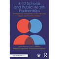 K-12 Schools and Public Health Partnerships: Strategies for Navigating a Crisis with Trust, Equity, and Communication - Paperback