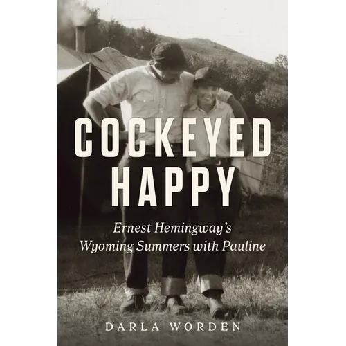 Cockeyed Happy: Ernest Hemingway's Wyoming Summers with Pauline - Paperback