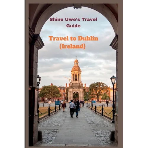 Travel to Dublin (Ireland): Shine Uwe's travel guide - Paperback
