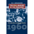 The Real Making of the President: Kennedy, Nixon, and the 1960 Election - Hardcover