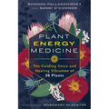 Plant Energy Medicine: The Guiding Voice and Healing Vibration of 58 Plants - Paperback