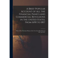 A Brief Popular Account of All the Financial Panics and Commercial Revulsions in the United States, From 1690 to 1857: With a More Particular History - Paperback