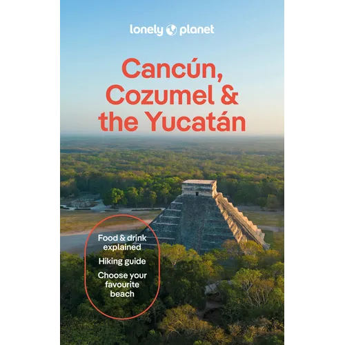 Lonely Planet Cancun, Cozumel & the Yucatan: Plan the Trip of a Lifetime Detailed Itineraries & Maps Insider Tips Covers Hidden Shipwrecks, Crocodiles - Paperback