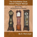 The Grandfather Clock Owner's Repair Manual, Step by Step No Prior Experience Required - Paperback