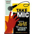 Take the Mic: The Art of Performance Poetry, Slam, and the Spoken Word - Paperback