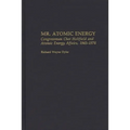 Mr. Atomic Energy: Congressman Chet Holifield and Atomic Energy Affairs, 1945-1974 - Hardcover