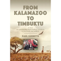 From Kalamazoo to Timbuktu: A tale of adventure from rural America to discover the world - Paperback