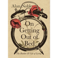 On Getting Out of Bed: The Burden and Gift of Living - Hardcover