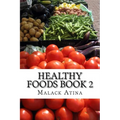 Healthy Foods Book 2: The Ultimate Guide To Healthy Foods And Healthy Cooking! - Paperback