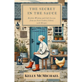 The Secret in the Sauce: Kitchen Wisdom and Life Lessons from an Irish Cookery School, with Recipes - Paperback