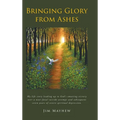 Bringing Glory from Ashes - Hardcover