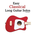 Easy Classical Loog Guitar Solos: Featuring Music of Bach, Mozart, Beethoven, Tchaikovsky and Others. in Standard Notation and Tablature. - Paperback