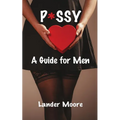 P*ssy: A Guide for Men - Paperback