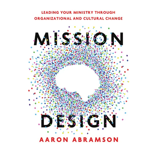 Mission Design: Leading Your Ministry Through Organizational and Cultural Change - Paperback