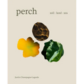 Perch: Soil / Land / Sea -- A Cookbook - Hardcover