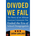 Divided We Fail: The Story of an African American Community That Ended the Era of School Desegregation - Paperback