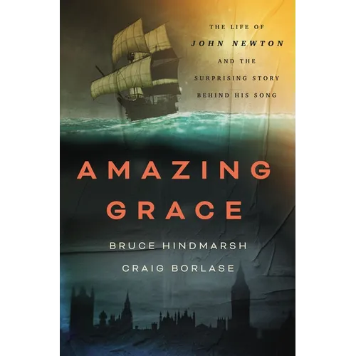 Amazing Grace: The Life of John Newton and the Surprising Story Behind His Song - Hardcover
