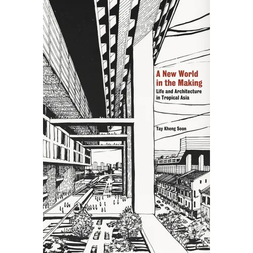 A New World in the Making: Life and Architecture in Tropical Asia - Paperback
