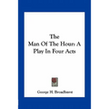 The Man Of The Hour: A Play In Four Acts - Paperback