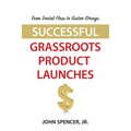 From Dental Floss To Guitar Strings: Successful Grassroots Product Launches - Paperback