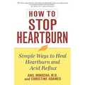 How to Stop Heartburn: Simple Ways to Heal Heartburn and Acid Reflux - Paperback