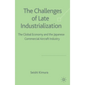 The Challenge of Late Industrialization: The Global Economy and the Japanese Commercial Aircraft Industry - Paperback