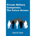 Private Military Companies: The Future Armies - Paperback