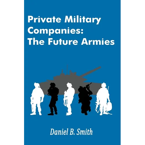 Private Military Companies: The Future Armies - Paperback