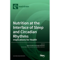 Nutrition at the Interface of Sleep and Circadian Rhythms: Implications for Health - Hardcover