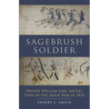 Sagebrush Soldier: Private William Earl Smith's View of the Sioux War of 1876 - Paperback