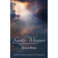 Gentle Whispers From My Heavenly Father: Inspirational Stories, Thoughts, and Commentaries - Paperback