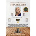 The Trials and Tribulations of Tin Can Lizzie: Stories She told about Her Life, Her Family, and Her Escape To Freedom and Eternal Happiness as They Le - Paperback