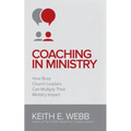 Coaching In Ministry: How Busy Church Leaders Can Multiply Their Ministry Impact - Paperback